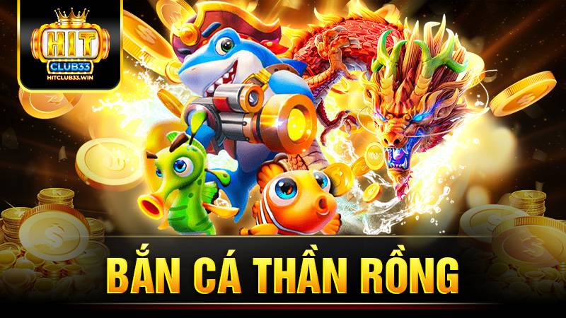 Bắn cá Thần Rồng Hit Club: Khám phá siêu phẩm cổng game 5 Bắn cá Thần Rồng Hit Club