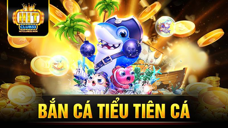 Bắn cá tiểu tiên cá Hit Club: Sảnh game siêu hot cho bet thủ 1 Bắn cá tiểu tiên cá Hit Club