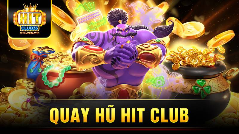 Quay hũ Hit Club: Tìm hiểu về tựa game hot 2025 15 Hit Club quay hũ
