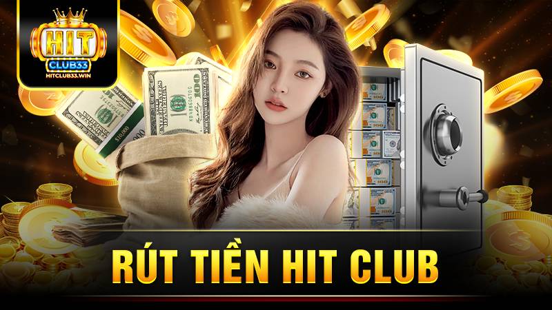 Rút tiền Hit Club: 3 bước nhanh chóng và an toàn 15 Hit Club rút tiền