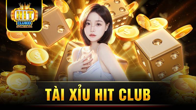 Tài xỉu Hit Club: Thiên đường giải trí cá cược số 1 7 Tài xỉu Hit Club