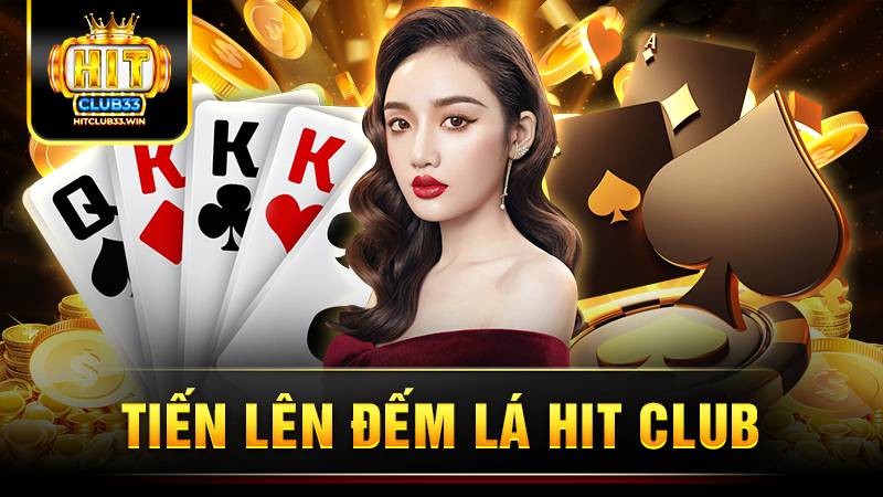 Tiến lên đếm lá Hit Club: Trải nghiệm game hot bậc nhất 2025 13 Hit Club tiến lên đếm lá