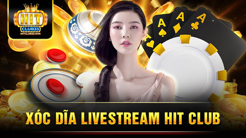 Xóc dĩa livestream Hit Club: Trò chơi độc đáo đầy hứng khởi 9 Hit Club Xóc dĩa livestream